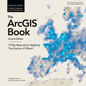 The Arcgis Book: 10 Big Ideas about Applying the Science of Where edito da ESRI PR