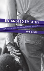 Entangled Empathy: An Alternative Ethic for Our Relationships with Animals di Lori Gruen edito da LANTERN BOOKS