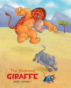 The Hilarious Giraffe di Jean Johnson edito da Covenant Books