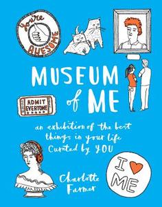 Museum of Me: Curate Your Life with Your Own Drawings, Doodles and Writing di Charlotte Farmer edito da Ilex Press