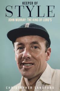 Keeper of Style: John Murray, the King of Lord's di Christopher Sandford edito da PITCH PUB