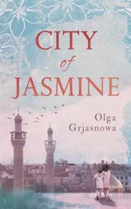 City of Jasmine di Olga Grjasnowa edito da Oneworld Publications