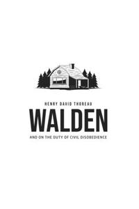 Walden, and On the Duty of Civil Disobedience di Henry David Thoreau edito da Toronto Public Domain Publishing