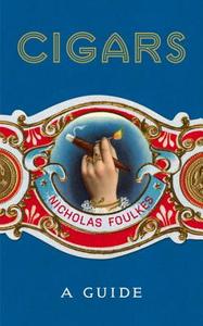 Cigars: A Guide di Nicholas Foulkes edito da Random House UK Ltd