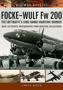 Focke-Wulf Fw 200 the Luftwaffe's Long Range Maritime Bomber di Chris Goss edito da Pen & Sword Books Ltd