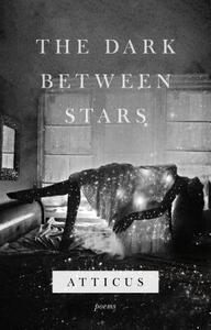 The Dark Between Stars: Poems di Atticus edito da ATRIA