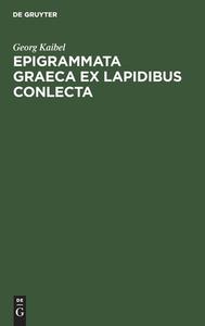 Epigrammata Graeca ex lapidibus conlecta di Georg Kaibel edito da De Gruyter