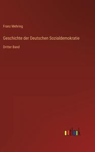 Geschichte der Deutschen Sozialdemokratie di Franz Mehring edito da Outlook Verlag