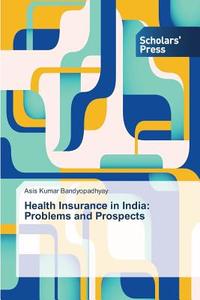 Health Insurance in India: Problems and Prospects di Asis Kumar Bandyopadhyay edito da SPS