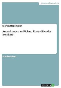 Anmerkungen Zu Richard Rortys Liberaler Ironikerin di Martin Hagemeier edito da Grin Verlag Gmbh