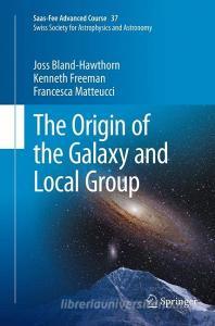 The Origin of the Galaxy and Local Group di Joss Bland-Hawthorn, Kenneth Freeman, Francesca Matteucci edito da Springer Berlin Heidelberg