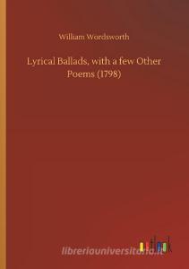 Lyrical Ballads, with a few Other Poems (1798) di William Wordsworth edito da Outlook Verlag