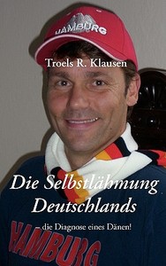 Die Selbstlähmung Deutschlands di Troels R. Klausen edito da Books on Demand