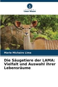 Die Säugetiere der LAMA: Vielfalt und Auswahl ihrer Lebensräume di Marie Michaire Lima edito da Verlag Unser Wissen