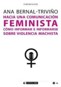 Hacia una comunicación feminista : cómo informar e informarse sobre violencia machista di Ana Isabel Bernal Triviño edito da UOC EDITORIAL