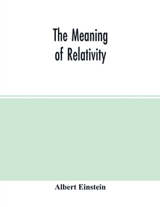 The meaning of relativity di Albert Einstein edito da Alpha Editions