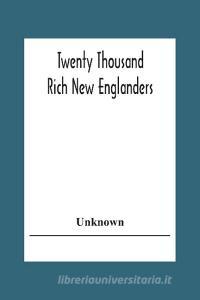 Twenty Thousand Rich New Englanders di Unknown edito da Alpha Editions