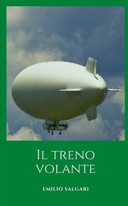 Il Treno Volante di Emilio Salgari edito da Independently Published