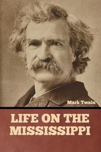 Life on the Mississippi di Mark Twain edito da Bibliotech Press