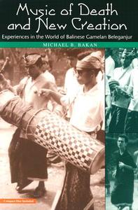 Music of Death and New Creation: Experiences in the World of Balinese Gamelan Beleganjur di Michael B. Bakan edito da UNIV OF CHICAGO PR