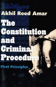 The Constitution & Criminal Procedure First Principles (Paper) di Akhil Reed Amar edito da Yale University Press