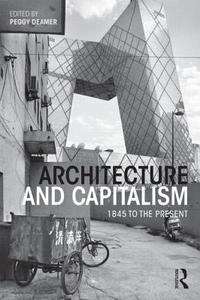 Architecture and Capitalism di Peggy Deamer edito da Taylor & Francis Ltd