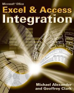 Microsoft Excel And Access Integration di Michael Alexander, Geoffrey Clark edito da John Wiley And Sons Ltd