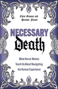 Necessary Death: What Horror Movies Teach Us about Navigating the Human Experience di Preston Fassel, Chris Grosso edito da HEALTH COMMUNICATIONS