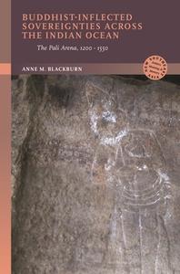 Buddhist-Inflected Sovereignties Across the Indian Ocean: A Pali Arena, 1200-1550 di Anne M. Blackburn edito da UNIV OF HAWAII PR