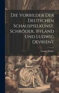 Die Vorbilder der deutschen Schauspielkunst. Schröder, Iffland und Ludwig Devrient di Gustav Höcker edito da LEGARE STREET PR