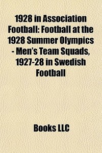 1928 In Association Football: Football A di Books Llc edito da Books LLC, Wiki Series