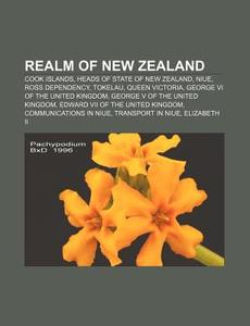 Realm Of New Zealand: Cook Islands, Heads Of State Of New Zealand, Niue, Ross Dependency, Tokelau, Queen Victoria di Source Wikipedia edito da Books Llc, Wiki Series