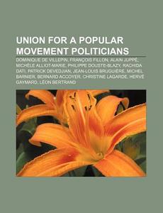 Union For A Popular Movement Politicians di Source Wikipedia edito da Books LLC, Wiki Series