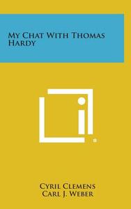 My Chat with Thomas Hardy di Cyril Clemens edito da Literary Licensing, LLC