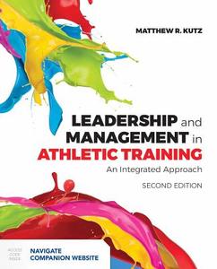Leadership And Management In Athletic Training di Matthew R. Kutz edito da Jones and Bartlett Publishers, Inc