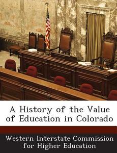 A History Of The Value Of Education In Colorado edito da Bibliogov