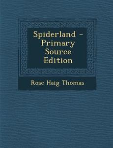 Spiderland - Primary Source Edition di Rose Haig Thomas edito da Nabu Press
