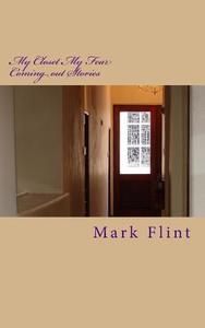My Closet My Fear: Coming Out Stories di Mark Flint edito da Createspace