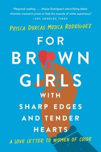For Brown Girls with Sharp Edges and Tender Hearts: A Love Letter to Women of Color di Prisca Dorcas Mojica Rodríguez edito da SEAL PR CA