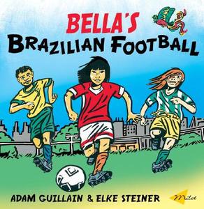 Bella's Brazilian Football di Adam Guillain edito da Milet Publishing