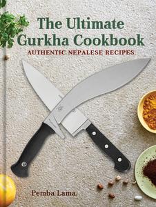 The Ultimate Gurkha Cookbook di Pemba Lama edito da Unicorn Publishing Group