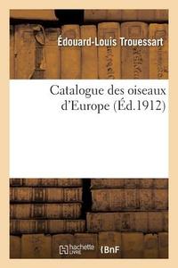 Catalogue Des Oiseaux d'Europe di Trouessart-E-L edito da Hachette Livre - Bnf