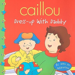 Caillou: Dress-Up with Daddy edito da Chouette Editions