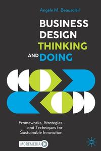 Business Design Thinking And Doing di Angele M. Beausoleil edito da Springer Nature Switzerland AG
