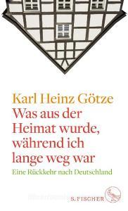 Was aus der Heimat wurde, während ich lange weg war di Karl Heinz Götze edito da FISCHER, S.