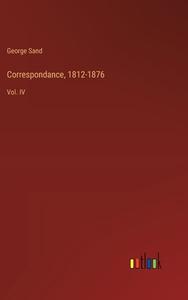 Correspondance, 1812-1876 di George Sand edito da Outlook Verlag