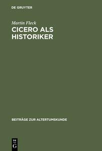 Cicero als Historiker di Martin Fleck edito da De Gruyter