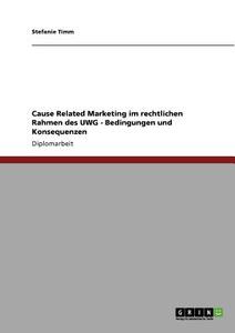 Cause Related Marketing im rechtlichen Rahmen des UWG - Bedingungen und Konsequenzen di Stefanie Timm edito da GRIN Publishing