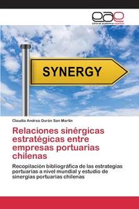 Relaciones sinérgicas estratégicas entre empresas portuarias chilenas di Claudia Andrea Durán San Martín edito da EAE