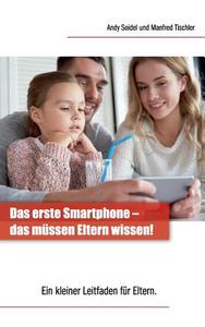 Das Erste Smartphone - Das Mussen Eltern Wissen! di Andy Seidel, Manfred Tischler edito da Books On Demand